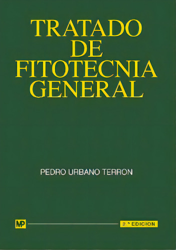 Tratado De Fitotecnia General, De Urbano Terron, Pedro. Editorial Ediciones Mundi-prensa, Tapa Blanda En Español