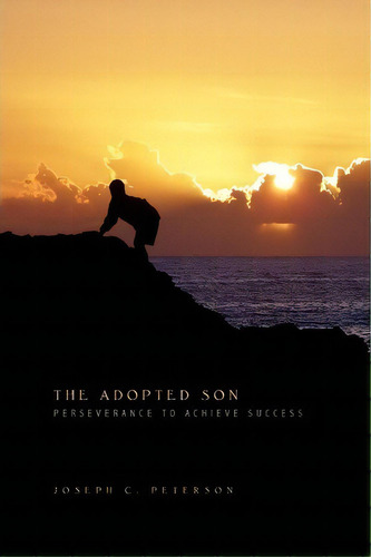 The Adopted Son, De Joseph C Peterson. Editorial Xlibris, Tapa Blanda En Inglés, 2010
