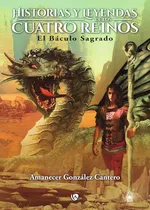Comprar Historias y Leyendas de los Cuatro Reinos., de Amanecer González Cantero. Editorial Ediciones Arcanas, tapa blanda en español, 2018