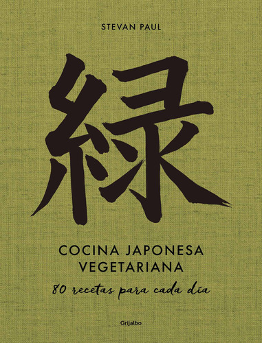 Cocina japonesa vegetariana: 80 recetas para cada día, de Paul, Stevan. Serie Grijalbo Editorial Grijalbo, tapa dura en español, 2022