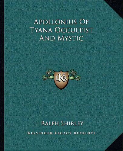 Apollonius Of Tyana Occultist And Mystic, De Shirley, Ralph. Editorial Kessinger Pub Llc, Tapa Blanda En Inglés