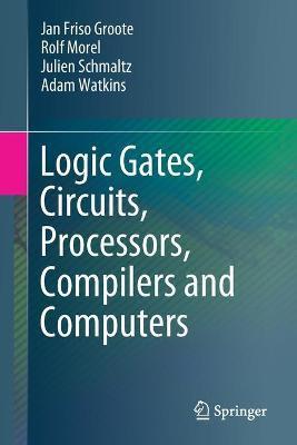 Libro Logic Gates, Circuits, Processors, Compilers And Co...