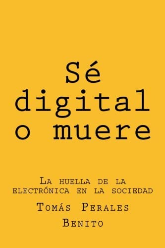 Libro: Sé O Muere: La Huella De La Electrónica En La Socieda