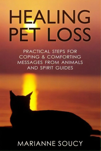 Healing Pet Loss, De Marianne Soucy. Editorial Createspace Independent Publishing Platform, Tapa Blanda En Inglés