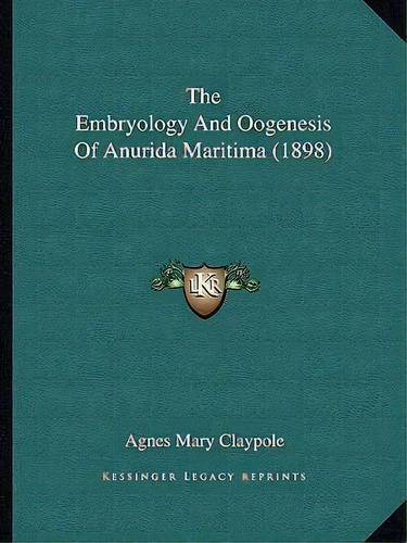 The Embryology And Oogenesis Of Anurida Maritima (1898), De Agnes Mary Claypole. Editorial Kessinger Publishing, Tapa Blanda En Inglés