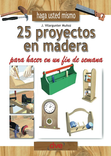 Libro: Haga Usted Mismo 25 Proyectos En Madera Para Hacer En