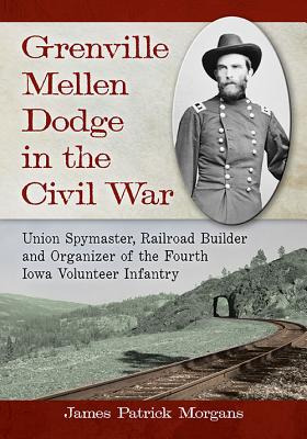 Libro Grenville Mellen Dodge In The Civil War: Union Spym...