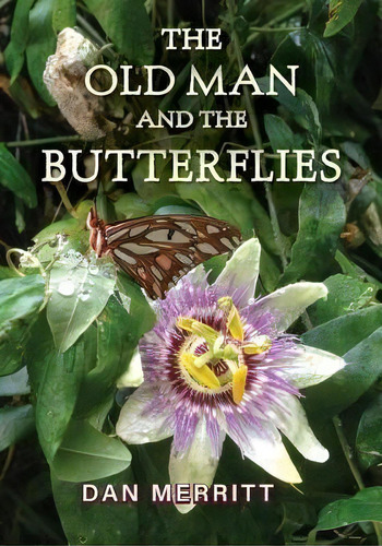 The Old Man And The Butterflies, De Dan Merritt. Editorial Sheridan V Merritt, Tapa Blanda En Inglés