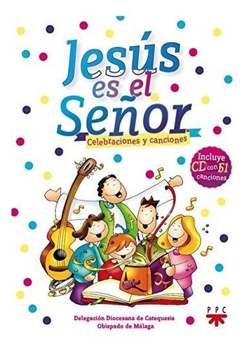 Jesús Es El Señor. Celebraciones Y Canciones (catequesis)