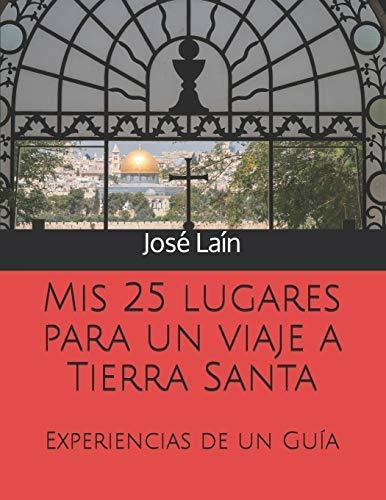 Mis 25 lugares para un viaje a Tierra Santa, de Jose Lain. Editorial Independently Published, tapa blanda en español, 2019