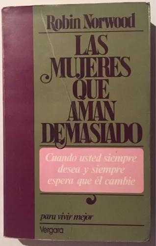 Las Mujeres Que Aman Demasiado. Robin Norwood. Ed. Javier V.