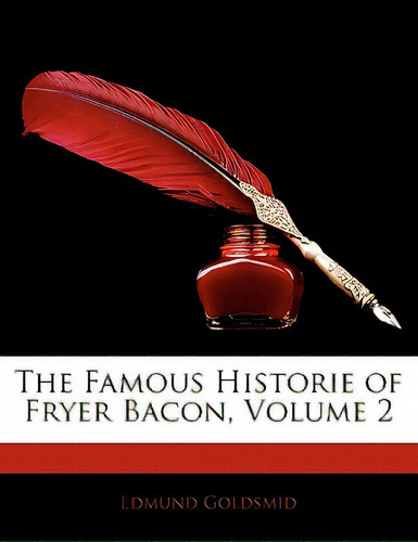 The Famous Historie Of Fryer Bacon, Volume 2, De Goldsmid, Edmund. Editorial Nabu Pr, Tapa Blanda En Inglés