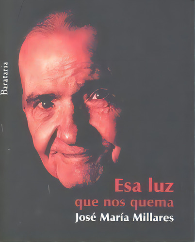 Esa Luz Que Nos Quema, De Millares Sall, José María., Vol. 1. Editorial Ediciones Barataria, Tapa Blanda En Español