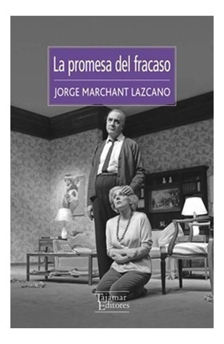 Libro La Promesa Del Fracaso.: Libro La Promesa Del Fracaso., De Jorge Marchant Lazcano. Editorial Tajamar Ediciones, Tapa Blanda En Castellano