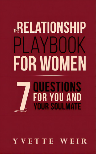 The Relationship Playbook For Women: 7 Questions For You And Your Soulmate, De Weir, Yvette. Editorial Lightning Source Inc, Tapa Blanda En Inglés