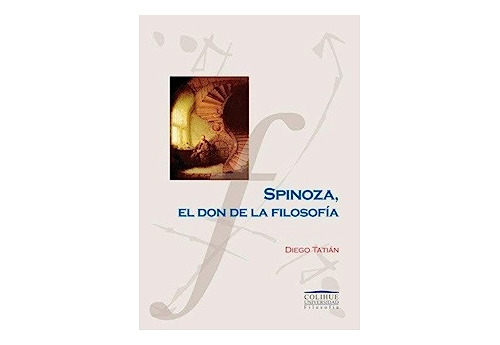 Spinoza, El Don De La Filosofía - Tatián, Diego - Colihue