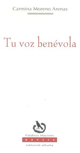 Tu Voz Benãâ©vola, De Moreno Arenas, Carmina. Editorial Alhulia, S.l., Tapa Blanda En Español