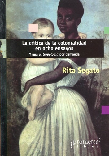 Critica De La Colonialidad En Ocho Ensayos - Segato Rita