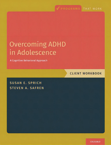Overcoming Adhd In Adolescence: A Cognitive Behavioral Approach, Client Workbook, De Sprich, Susan. Editorial Oxford Univ Pr, Tapa Blanda En Inglés