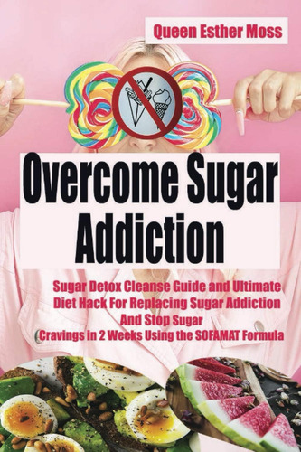 Libro: Overcome Sugar Addiction:: Sugar Detox Cleanse Guide