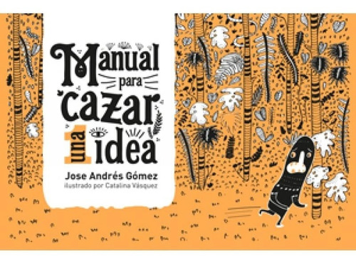 Manual Para Cazar Una Idea - Jose Andres Gomez