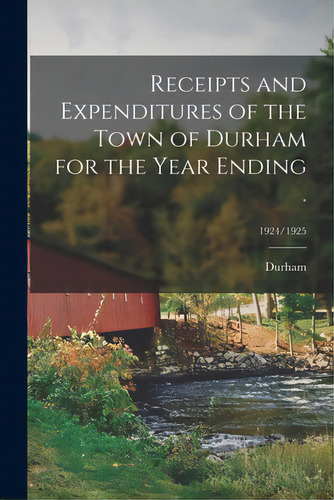 Receipts And Expenditures Of The Town Of Durham For The Year Ending .; 1924/1925, De Durham (n H Town). Editorial Hassell Street Pr, Tapa Blanda En Inglés