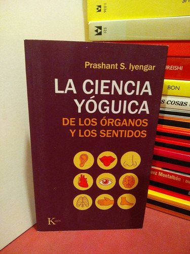 La Ciencia Yóguica De Los Órganos Y Los Sentidos - Iyengar