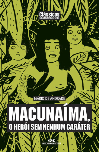 Macunaíma, o herói sem nenhum caráter, de de Andrade, Mário. Série Clássicos Melhoramentos Editora Melhoramentos Ltda., capa mole em português, 2018