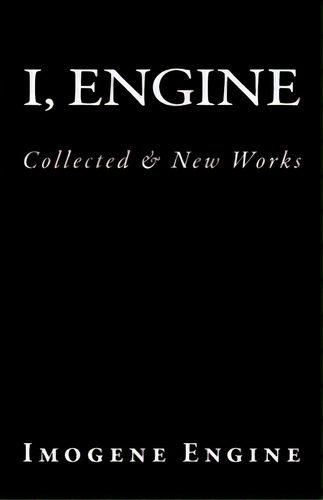 I, Engine: Collected & New Works, De Engine, Imogene. Editorial Lightning Source Inc, Tapa Blanda En Inglés