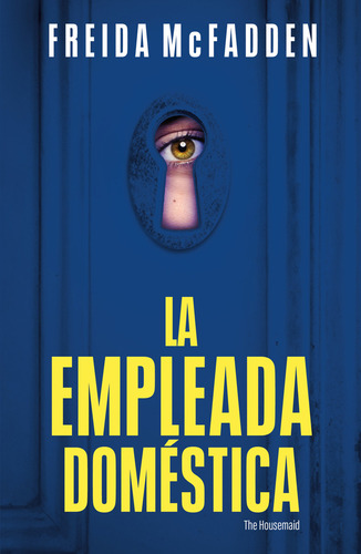 La Empleada Doméstica: La Empleada Doméstica., De Freida Mcfadden / Carlos Abreu Fetter. Thriller, Vol. . Editorial Penguin Random House, Tapa Blanda, Edición 1 En Español,