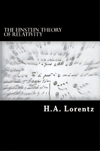 The Einstein Theory Of Relativity : A Concise Statement, De H A Lorentz. Editorial Createspace Independent Publishing Platform, Tapa Blanda En Inglés