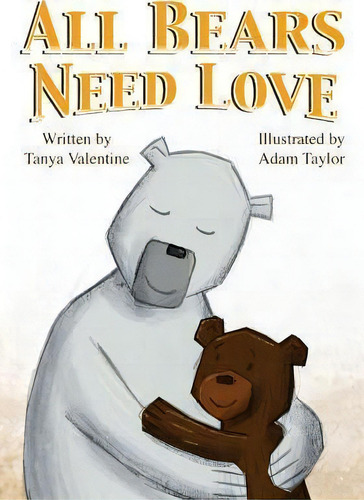 All Bears Need Love, De Tanya Valentine., Vol. 1. Editorial Createspace Independent Publishing Platform, Tapa Blanda En Inglés