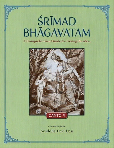 Srimad Bhagavatam : A Comprehensive Guide For Young Readers: Canto 4, De Aruddha Devi Dasi. Editorial Krishna Homeschool, Tapa Blanda En Inglés