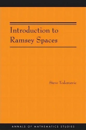 Introduction To Ramsey Spaces (am-174), De Stevo Todorcevic. Editorial Princeton University Press, Tapa Blanda En Inglés