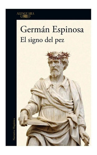 El Signo Del Pez, De Germán Espinosa. Editorial Alfaguara, Tapa Blanda En Español, 2022