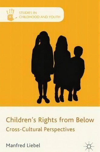 Children's Rights From Below : Cross-cultural Perspectives, De M. Liebel. Editorial Palgrave Macmillan, Tapa Dura En Inglés
