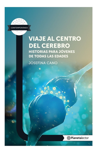 Viaje Al Centro Del Cerebro. Historias Para Jóvenes De Todas Las Edades, De Josefina Cano. Juvenil Editorial Planeta Lector, Tapa Blanda, Edición 2018 En Español, 2018