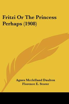 Libro Fritzi Or The Princess Perhaps (1908) - Daulton, Ag...