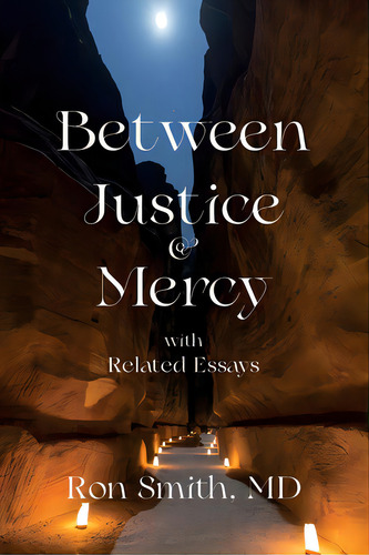 Between Justice And Mercy With Related Essays, De Smith, Ronnie E.. Editorial Lightning Source Inc, Tapa Blanda En Inglés