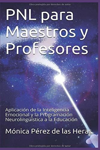 Pnl Para Maestros Y Profesores: Aplicación De La Inteligenci