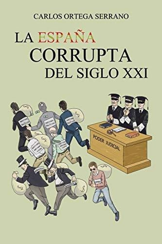 Libro La España Corrupta Del Siglo Xxide Carlos Ortega Serra