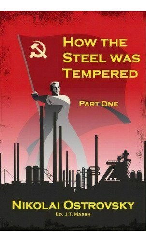How The Steel Was Tempered : Part One (mass Market Paperback), De Nikolai Ostrovsky. Editorial J.t. Marsh, Tapa Blanda En Inglés