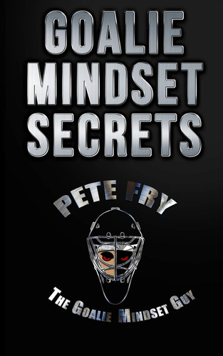 Libro: Goalie Mindset Secrets: 7 Must Have Goalie Mindset In