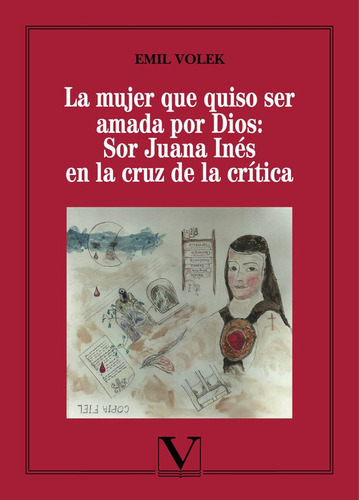 La Mujer Que Quiso Ser Amada Por Dios: Sor Juana Inés En La Cruz De La Crítica, De Emil Volek. Editorial Verbum, Tapa Blanda En Español, 2016