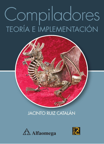 Libro Técnico Compiladores - Teoría E Implementación, De Ruiz, Jacinto. Editorial Alfaomega Grupo Editor, Tapa Blanda En Castellano