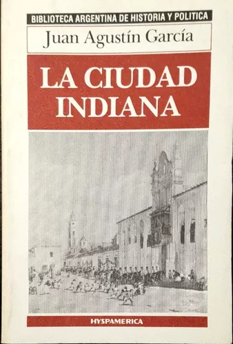 Juan Agustin Garcia: La Ciudad Indiana