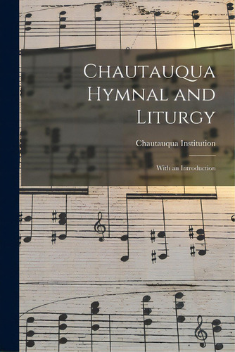 Chautauqua Hymnal And Liturgy: With An Introduction, De Chautauqua Institution. Editorial Legare Street Pr, Tapa Blanda En Inglés