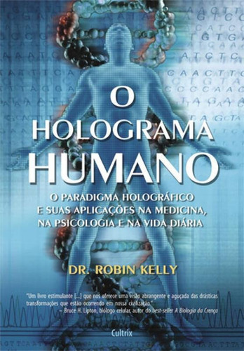O Holograma Humano: O Holograma Humano, De Kelly, Robin. Editora Cultrix, Capa Mole, Edição 1ª Edição - 2015 Em Português