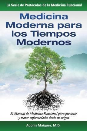 Medicina Moderna Para Los Tiempos Modernos - Adonis Maiquez