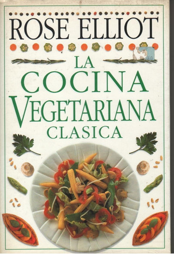 La Cocina Vegetariana Clásica - Rose Elliot